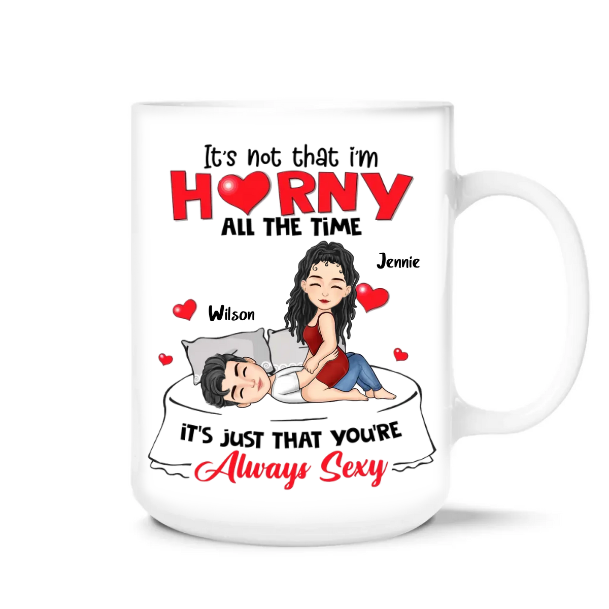 It's Not That I'm Horny All The Time - Personalized Mug, Funny Gift for Boyfriend Girlfriend, Couple 
Gift, Valentine's Day Gift