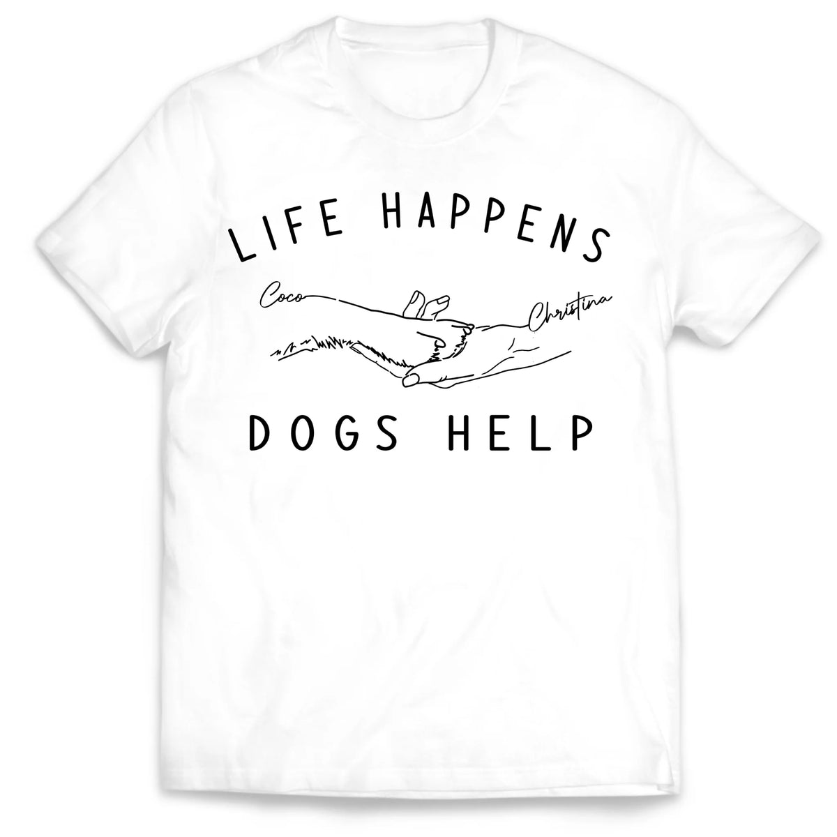 Life Happens Dogs Help - Personalized T-Shirt, Gift For Dog Lovers