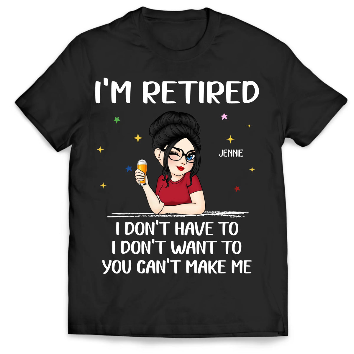 I'm Retired, I Don't Have To - Personalized T-Shirt, Funny Retirement Gift, Retired Gift for Her