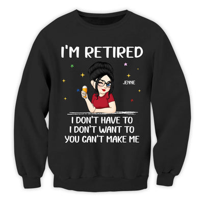 I'm Retired, I Don't Have To - Personalized T-Shirt, Funny Retirement Gift, Retired Gift for Her