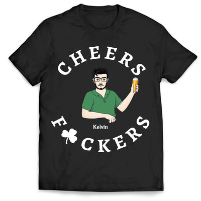 Cheers Fuckers - Personalized T-Shirt, Patrick’s Day Gift, St Patrick Day Shirt For Family