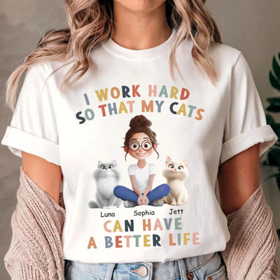 I Work Hard So That My Cat Can Have A Better Life - Personalized T-shirt, Funny Cat Tshirt, Gift for Cat Lover