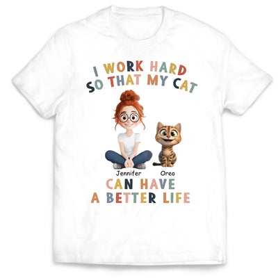I Work Hard So That My Cat Can Have A Better Life - Personalized T-shirt, Funny Cat Tshirt, Gift for Cat Lover
