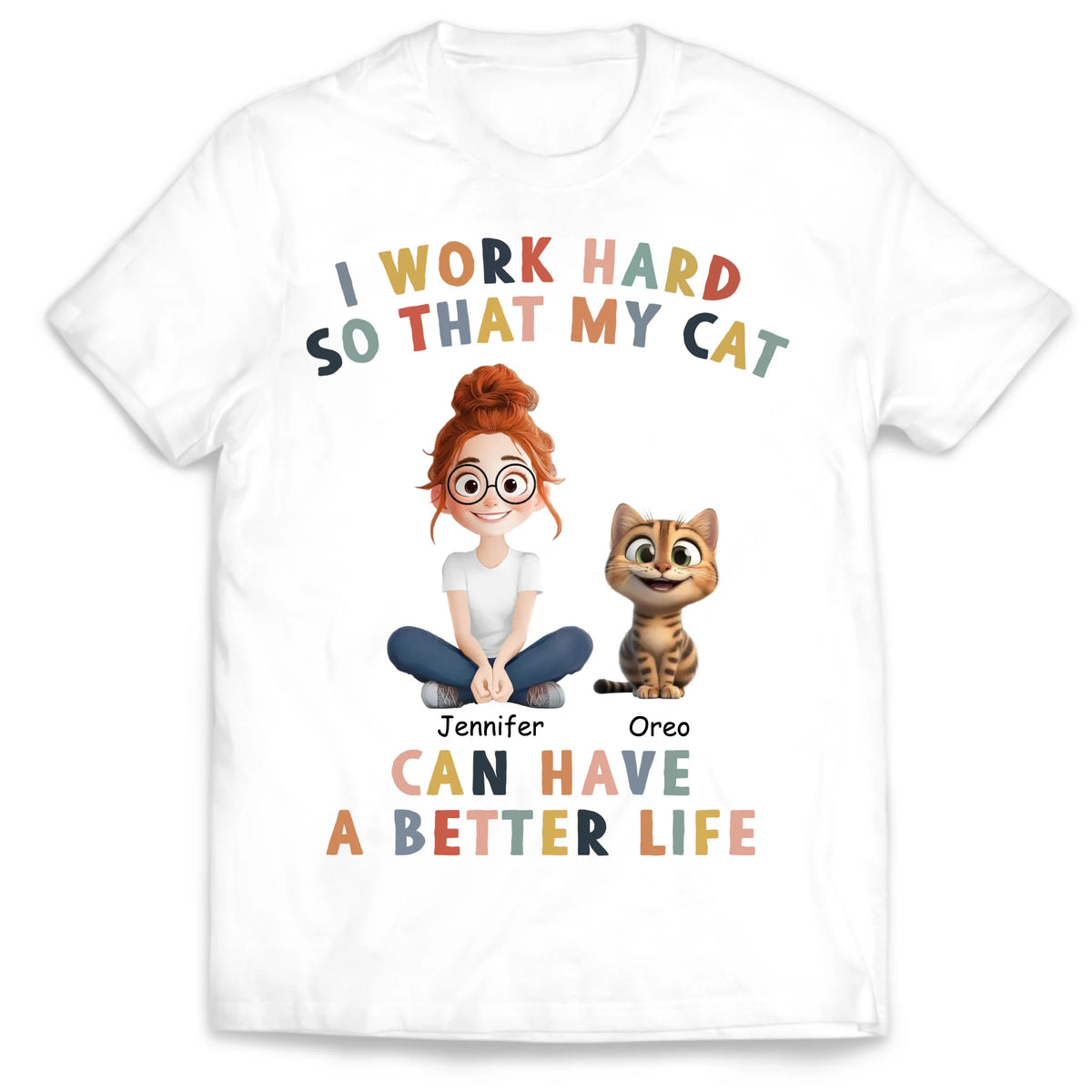 I Work Hard So That My Cat Can Have A Better Life - Personalized T-shirt, Funny Cat Tshirt, Gift for Cat Lover
