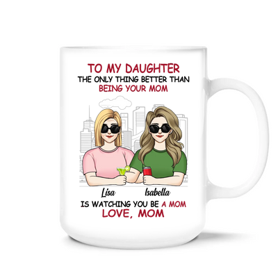 The Only Thing Better Than Being Your Father Is Watching You Be A Mom - Personalized Mug, Gift For Dad, Family Gift
