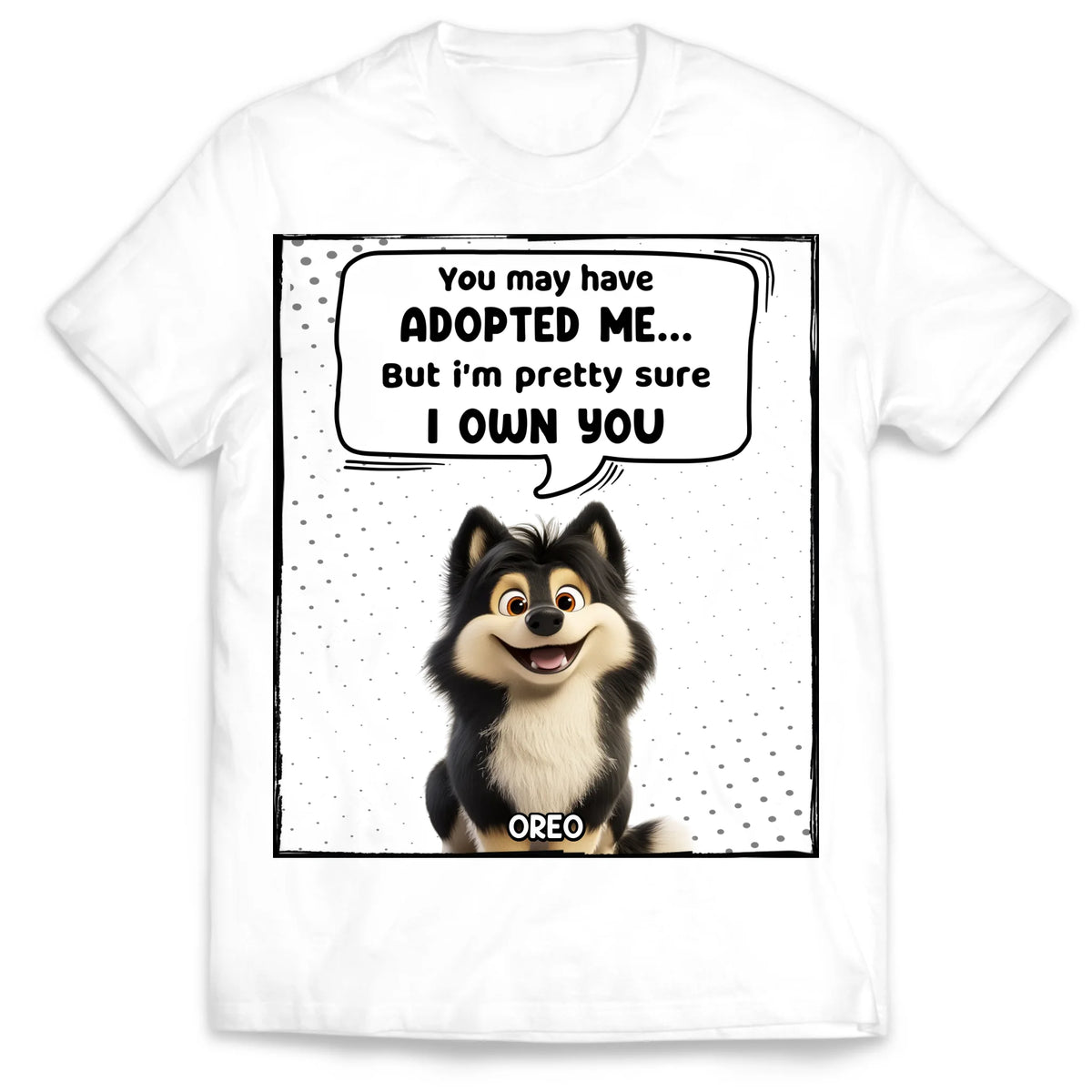 You May Have Adopted Us But We're Pretty Sure We Own You - Personalized T-Shirt, Funny Gift for Pet Owner, Dog Mom/Cat Mom Gift