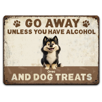 Go Away Unless You Have Alcohol And Dog Treats - Personalized Metal Sign, Gift for Dog Lover