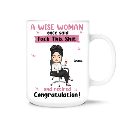 A Wise Woman Once Said F*ck This Sh*t - Personalized Mug, Funny Gift For Retirement