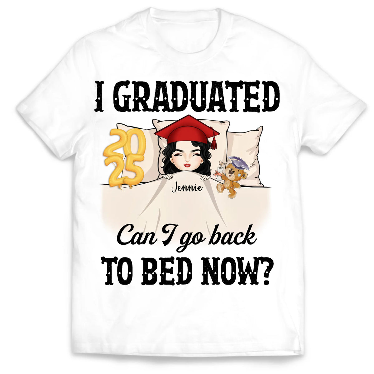 Can I Go Back To Bed Now - Personalized T-Shirt, Funny Graduation Gift, Grad T-Shirt