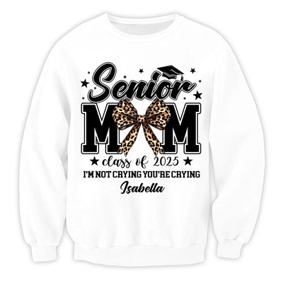 Senior Mom I'm Not Crying You're Crying - Personalized T-Shirt, Class of 2025 Graduate, Proud Mom Shirt