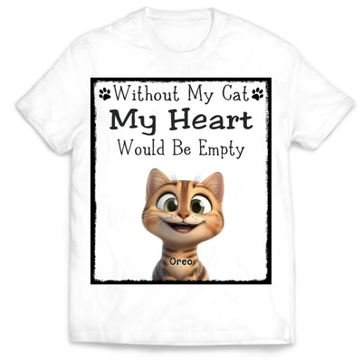 Without My Cat My Heart Would Be Empty - Personalized T-Shirt, Gift for Cat Lovers, Cat Mom/Cat Dad Shirt