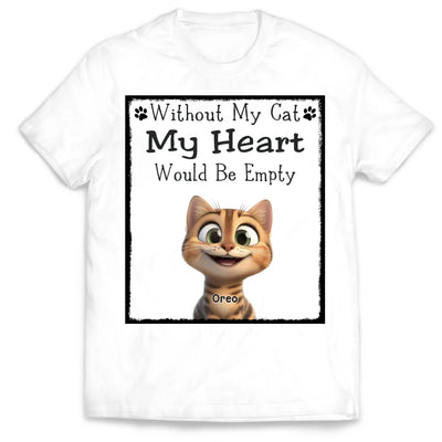 Without My Cat My Heart Would Be Empty - Personalized T-Shirt, Gift for Cat Lovers, Cat Mom/Cat Dad Shirt