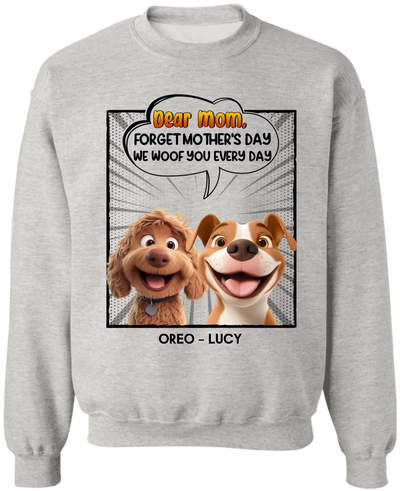 Forget Mother's Day We Woof You Every Day - Personalized T-Shirt, Funny Dog Shirt, Mother's Day Gift for Dog Mom
