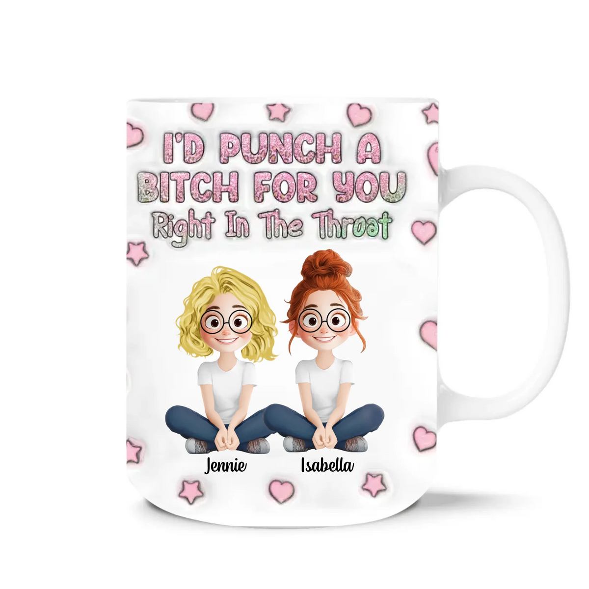 I'd Punch A Bitch For you Right In The Throat - Personalized Mug, 3D Effect Cup, Funny Gift for Bestie