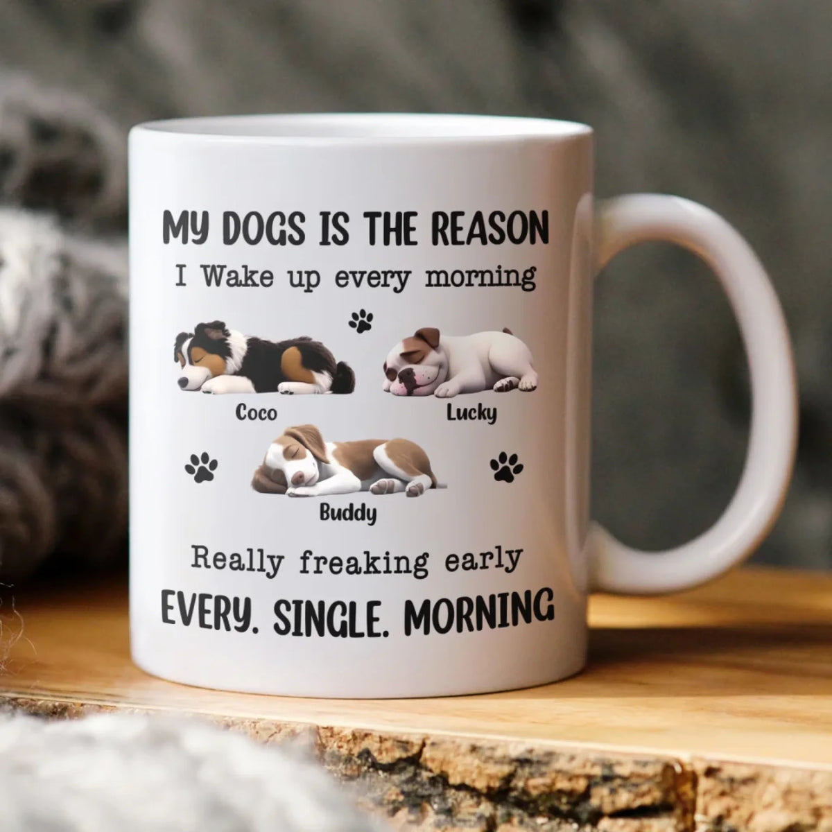 My Dog Is The Reason I Wake UP Every Morning - Personalized Mug, Funny Gift for Dog Lovers