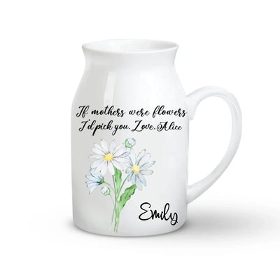 If Mothers Were Flowers We'd Pick You - Personalized Flower Vase, Custom Birth Flower Vase, Gift for Mom