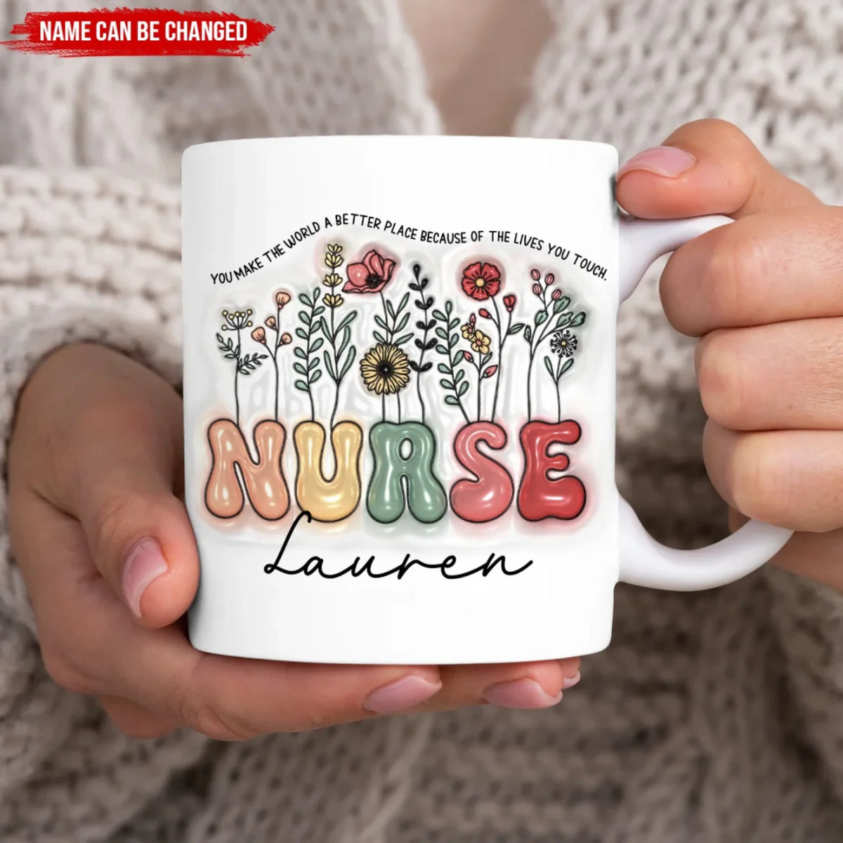 You Make The World A Better Place Because Of The Lives You Touch - Personalized 3D Inflated Effect Printed Mug