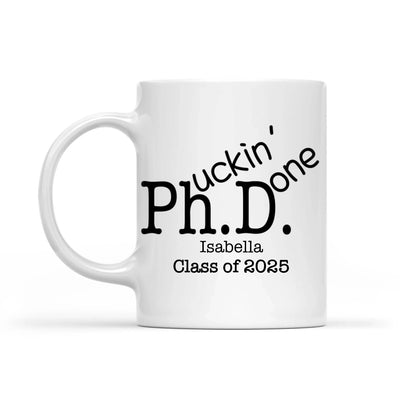 Phd F*ckin' Done - Personalized Mug, Funny Phd Graduation Gift, Doctor Graduate Scientist Grad Mug