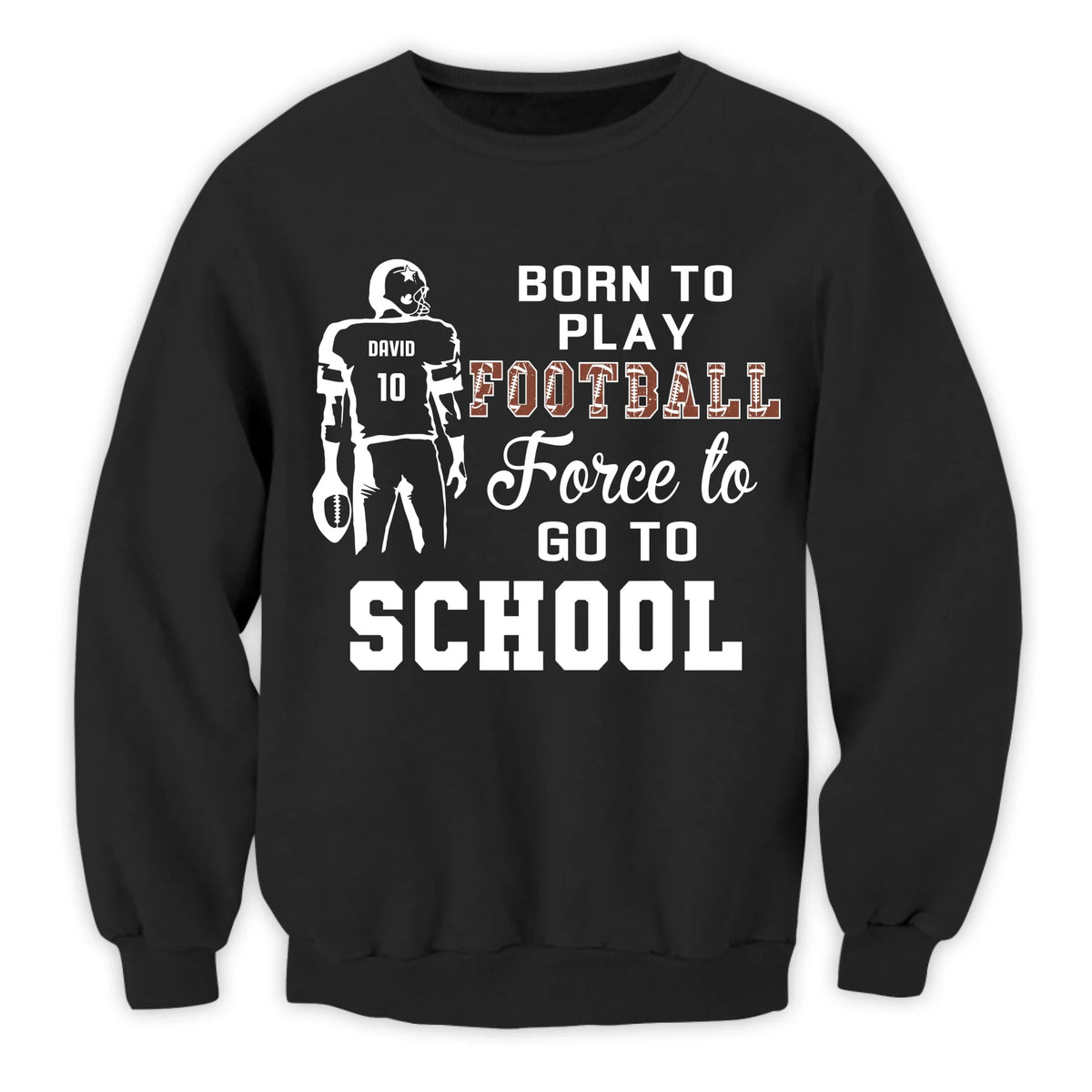 Born To Play Football, Force To Go To School - Personalized T-Shirt, Gift For Football Player