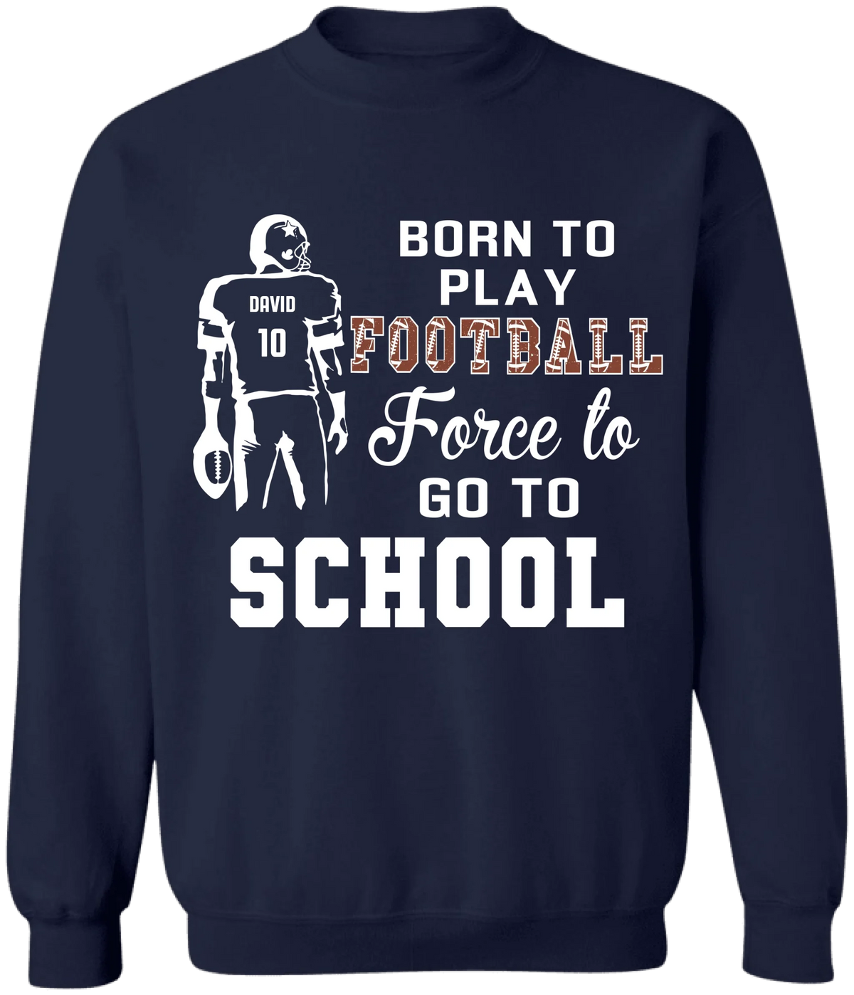 Born To Play Football, Force To Go To School - Personalized T-Shirt, Gift For Football Player