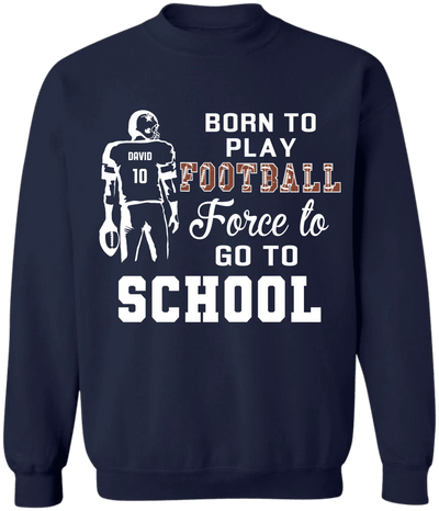 Born To Play Football, Force To Go To School - Personalized T-Shirt, Gift For Football Player