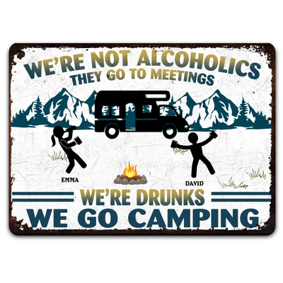 We're Not Alcoholics We're Drunks We Go Camping - Personalized Metal Sign, Camping Sign, Gift for Camper