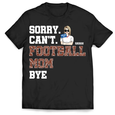 Sorry Can't Sports Mom Bye - Personalized T-Shirt, Gift for Sport Mom, Game Day Shirt for Mom