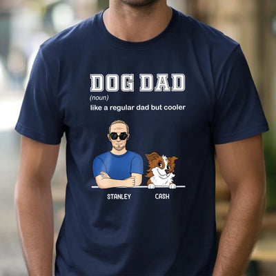 Dog Dad Like A Regular Dad But Cooler - Personalized T-Shirt, Gift For Dog Dad