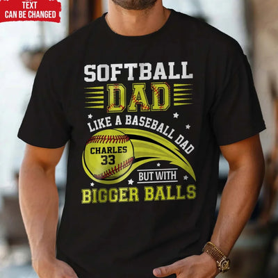 Softball Dad Like A Baseball Dad But With Bigger Balls - Personalized T-Shirt, Gift for Softball Dad/Grandpa