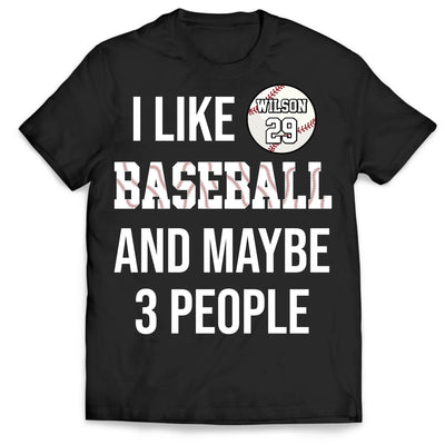 I Like Baseball And Maybe 3 People - Personalized T-Shirt, Gift For Baseball Lovers
