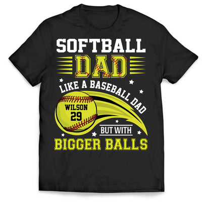 Softball Dad Like A Baseball Dad But With Bigger Balls - Personalized T-Shirt, Gift for Softball Dad/Grandpa
