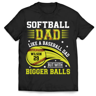 Softball Dad Like A Baseball Dad But With Bigger Balls - Personalized T-Shirt, Gift for Softball Dad/Grandpa