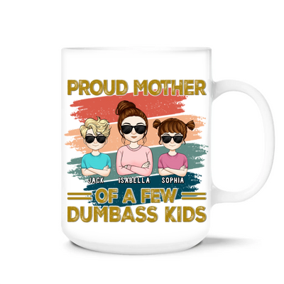 Proud Mother Of A Few Dumbass Kids - Personalized Mug, Gift For Mom And Her Kids, Funny Gift For Mom, Mother