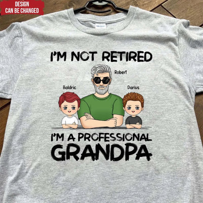 I'm Not Retired I'm A Professional Grandpa - Personalized T-Shirt, Gift For Grandpa