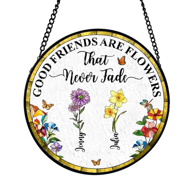 Good Friends Are Flowers That Never Fade - Personalized Window Stained Glass, Gift For Bestie, Best Friend Gift