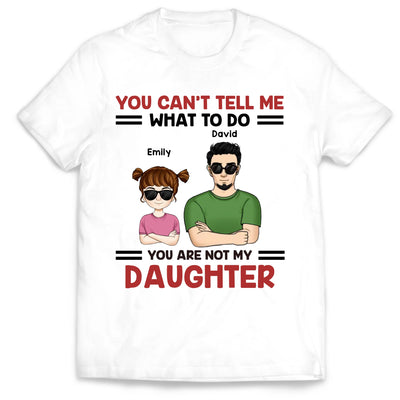 You Can't Tell Me What To Do - Personalized T-Shirt, Funny Gift for Dad/Grandpa, Father's Day Gift
