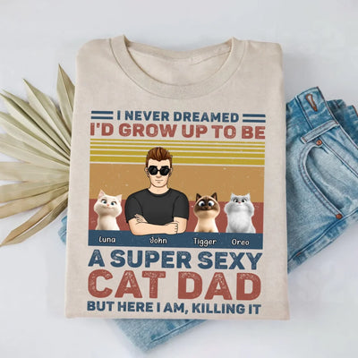 I Never Dreamed I'd Grow Up To Be A Super Sexy Cat Dad mk 3