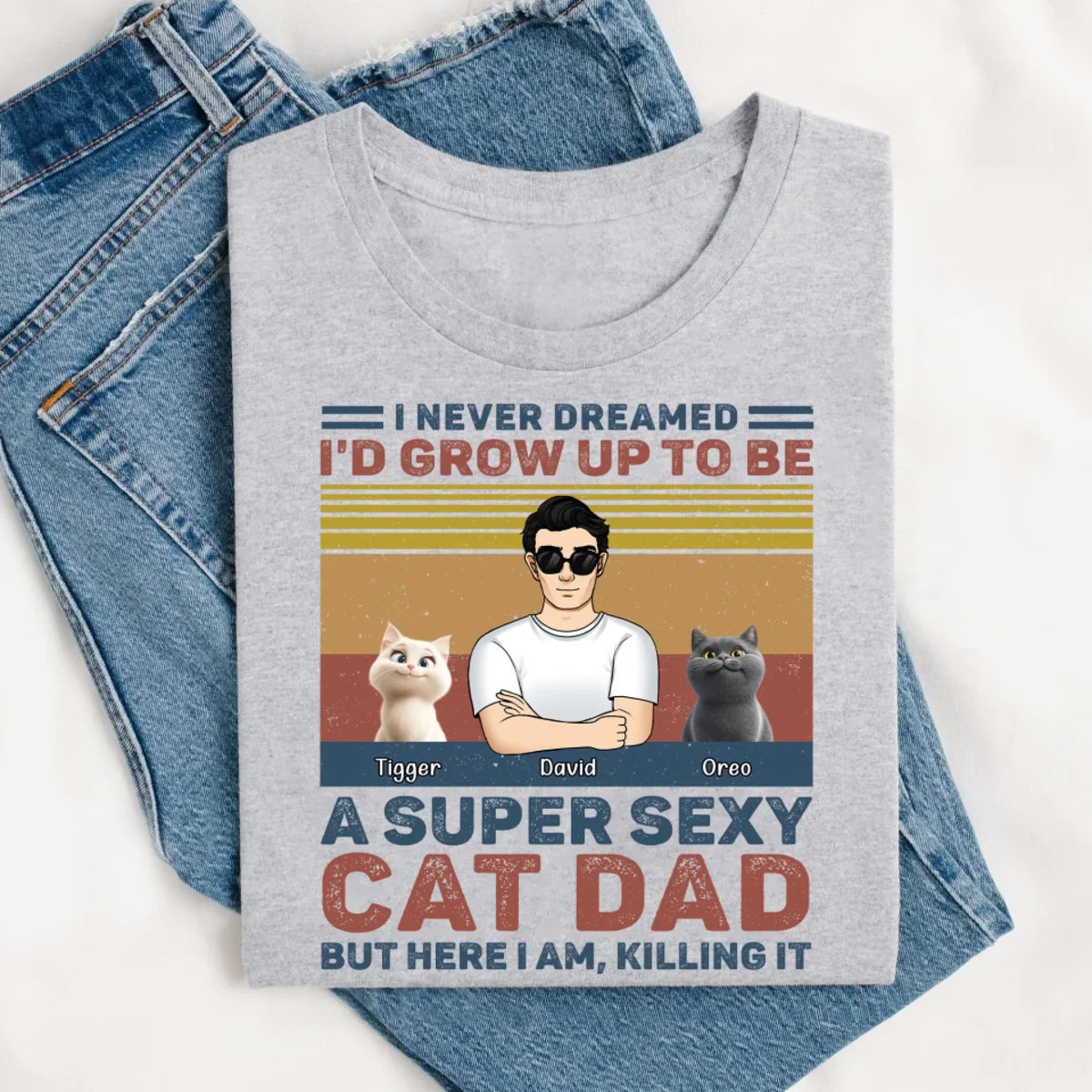 I Never Dreamed I'd Grow Up To Be A Super Sexy Cat Dad mk 1