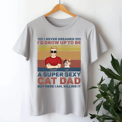 I Never Dreamed I'd Grow Up To Be A Super Sexy Cat Dad mk 2