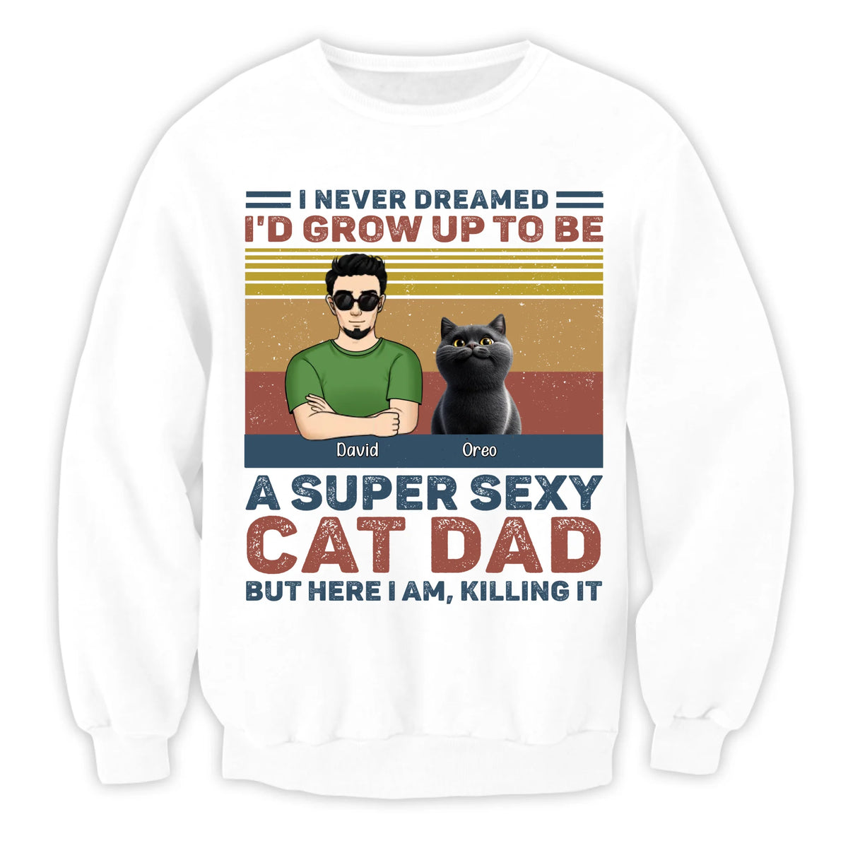I Never Dreamed I'd Grow Up To Be A Super Sexy Cat Dad - Personalized T-Shirt, Funny Gift for Cat Dad, Father's Day Gift