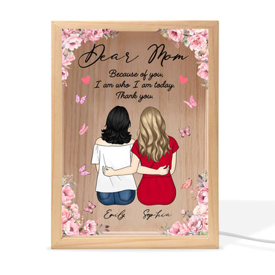 Because Of You, I Am Who I Am Today - Personalized Frame Light Box, Mom And Daughter Keepsake, Gift for Mom