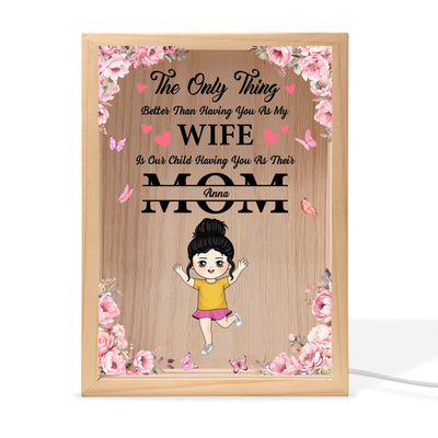 The Only Thing Better Than Having You As My Wife - Personalized Frame Light Box, Mother's Day Gift for Wife