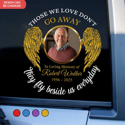 Those We Love Don’t Go Away They Fly Beside Us Every day - Personalized Decal, Memorial Custom Photo Decal, Loss Of Loved One Gift