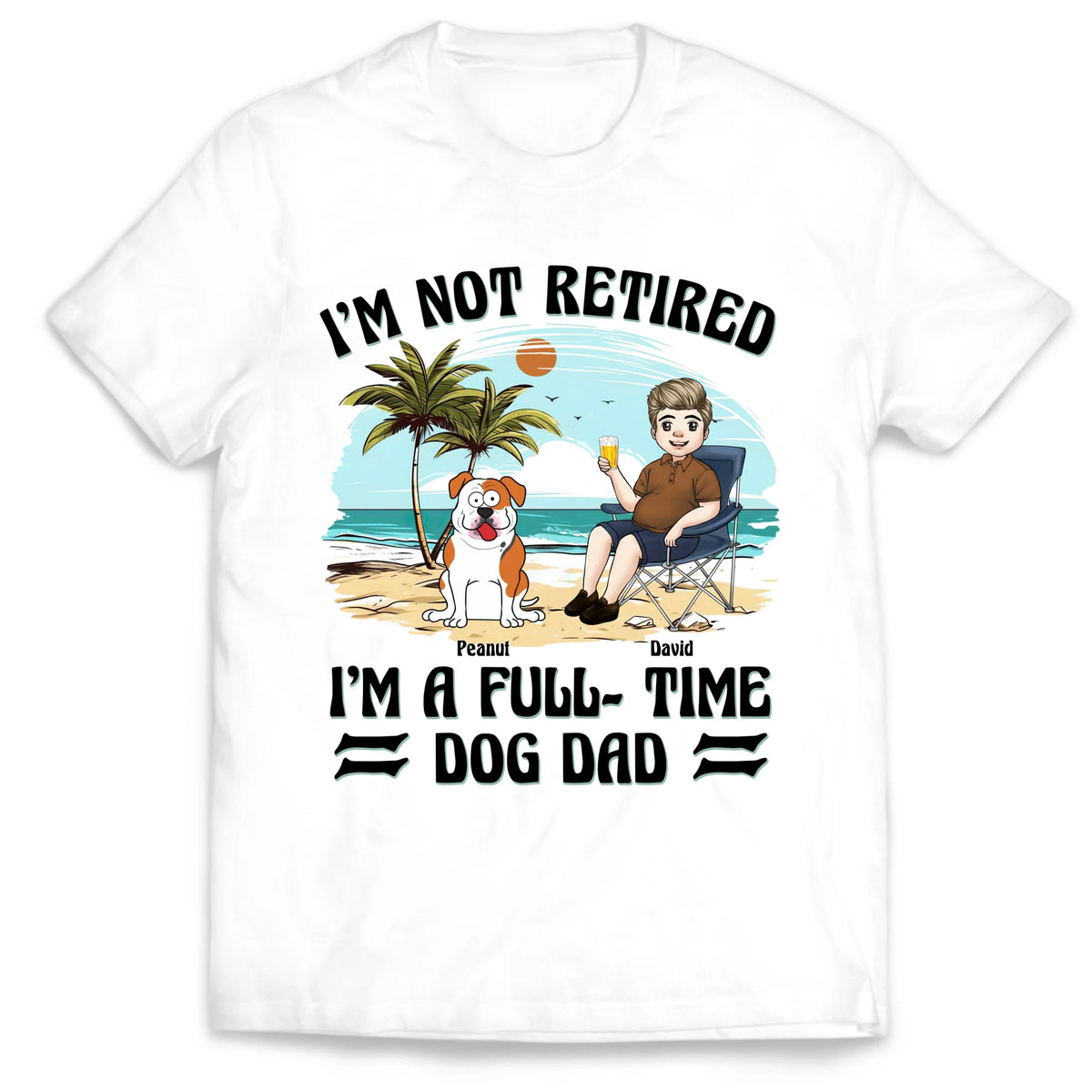 I’m Not Retired I’m A Full-Time Dog Dad - Personalized T-Shirt, Gift For Dog Dad, Dog Owners Gift