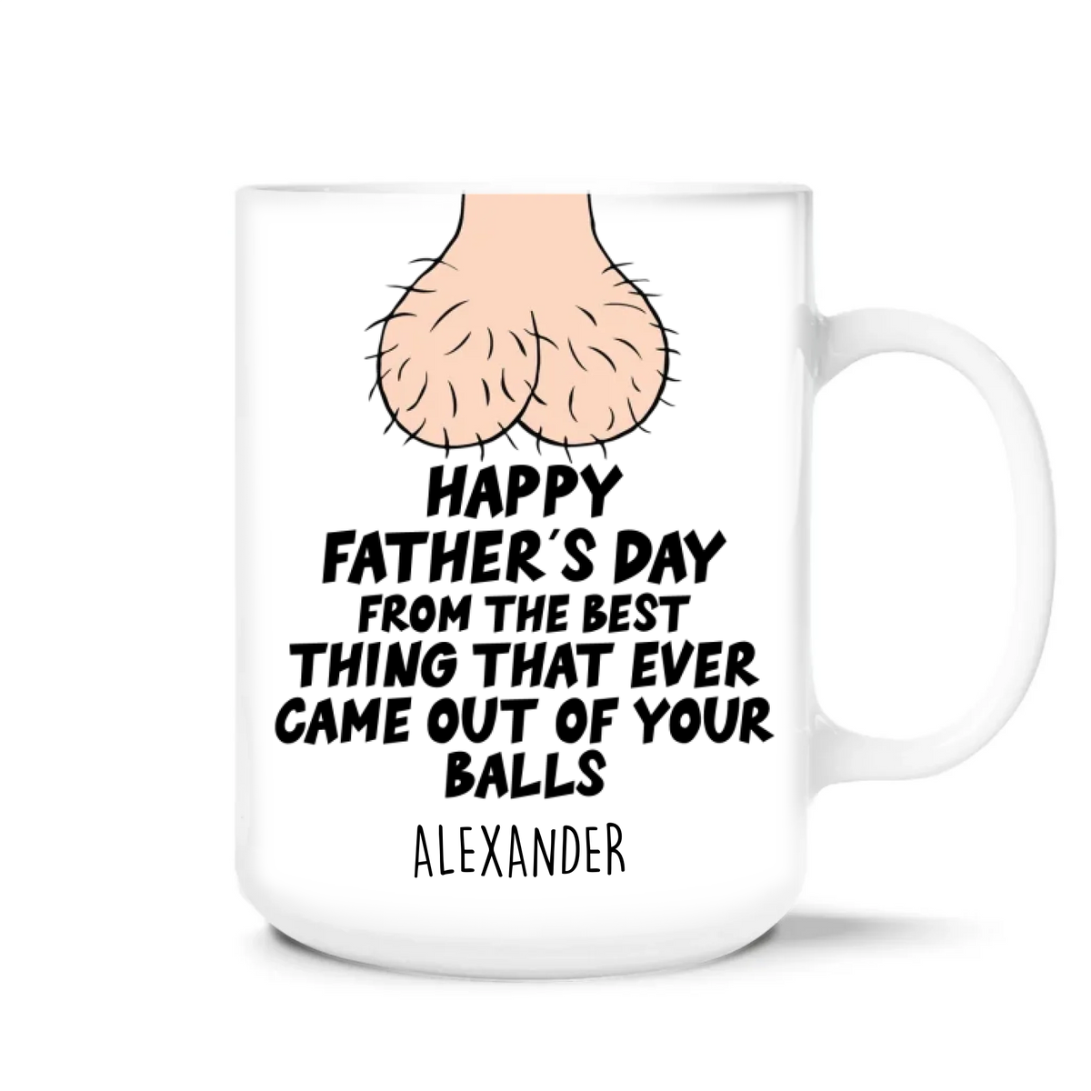 Happy Father’s Day From The Best Thing That Ever Came Out Of Your Balls - Personalized Mug, Funny Gift For Dad