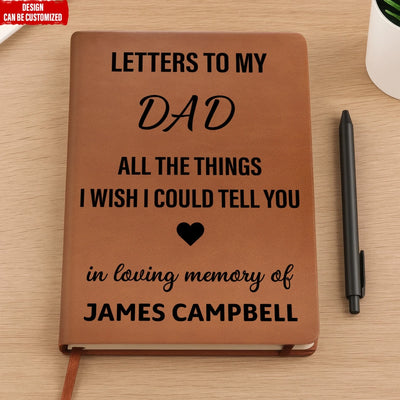 Letters To My Dad All The Things I Wish I Could Tell You - Personalized Leather Journal