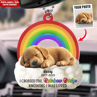 I Crossed The Rainbow Bridge Knowing I Was Loved - Personalized Acrylic Car Hanger, Memorial Gift For Loss Of Pet