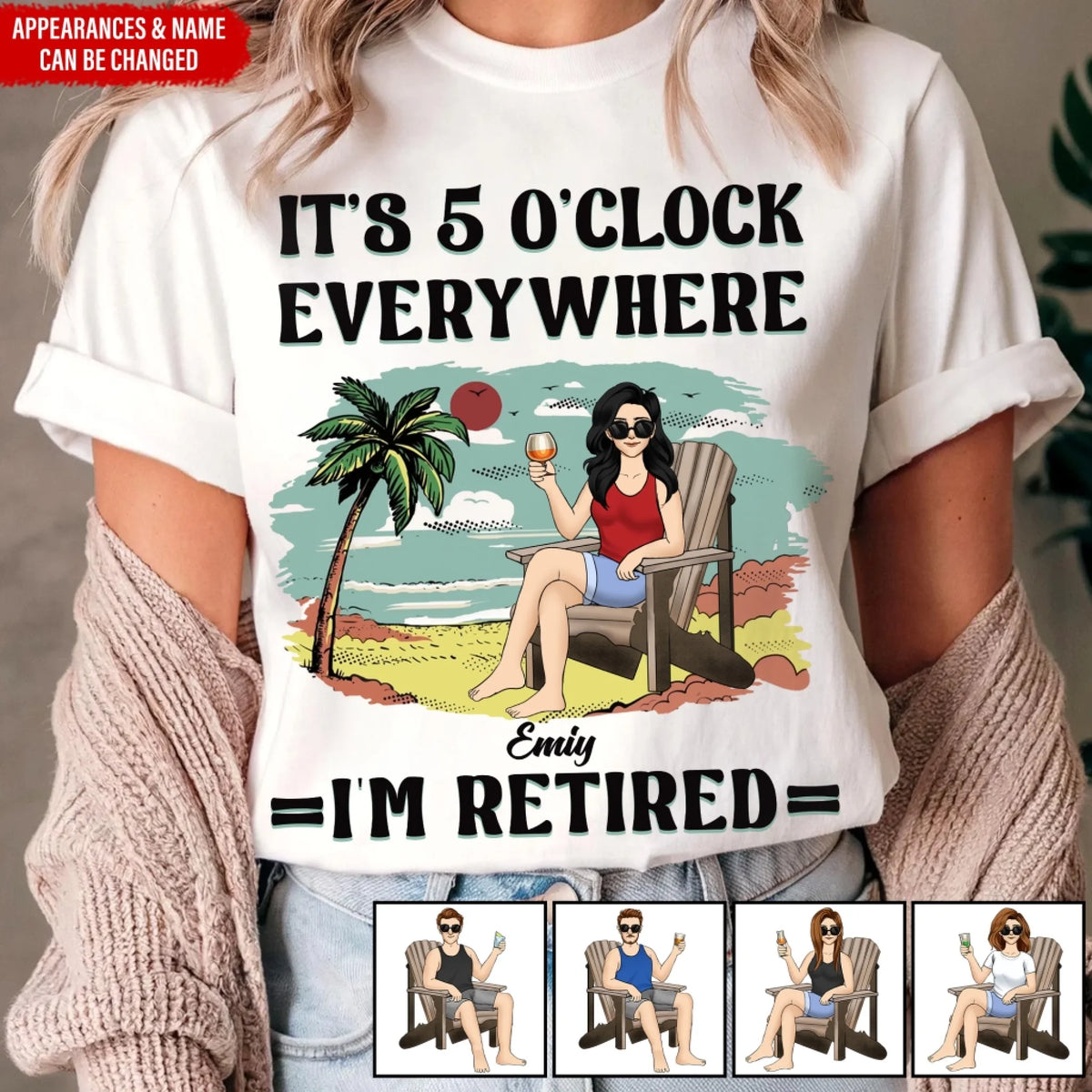 It’s 5 O’clock Everywhere I’m Retired - Personalized T-Shirt, Summer Outfit Gift