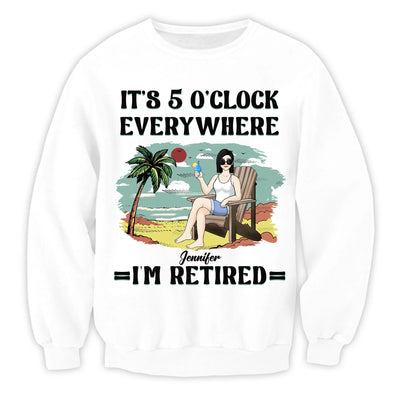 It’s 5 O’clock Everywhere I’m Retired - Personalized T-Shirt, Summer Outfit Gift