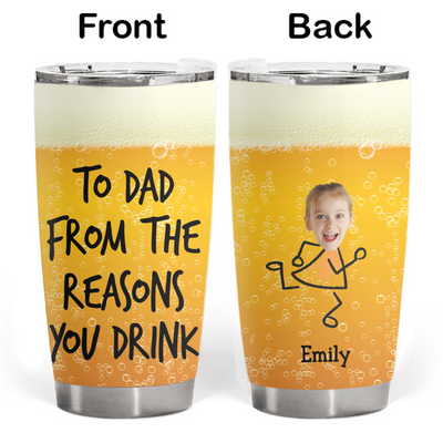 To Dad From The Reasons You Drink - Personalized Tumbler, Gift For Dad